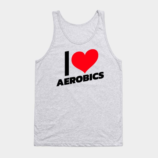 I love Aerobics Tank Top by Sanworld